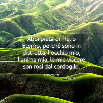 Picture 05 - Salmi 31:9 RIV - Abbi pietà di me, o Eterno, perché sono in - Bible Verse Picture