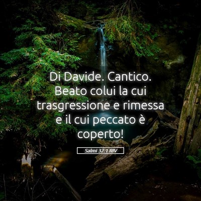 Picture 05 - Salmi 32:1 RIV - Di Davide. Cantico. Beato colui la cui - Bible Verse Picture