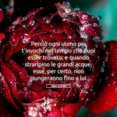 Picture 05 - Salmi 32:6 RIV - Perciò ogni uomo pio t’invochi nel tempo che - Bible Verse Picture