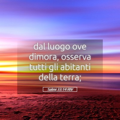 Picture 05 - Salmi 33:14 RIV - dal luogo ove dimora, osserva tutti gli abitanti - Bible Verse Picture