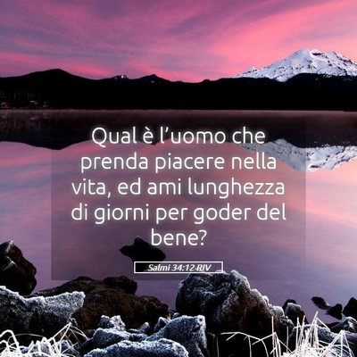 Picture 05 - Salmi 34:12 RIV - Qual è l’uomo che prenda piacere nella vita, - Bible Verse Picture