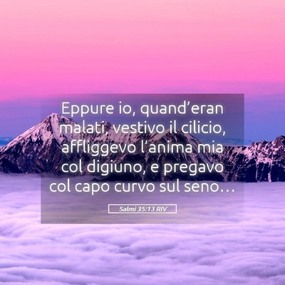 Picture 05 - Salmi 35:13 RIV - Eppure io, quand’eran malati, vestivo il - Bible Verse Picture