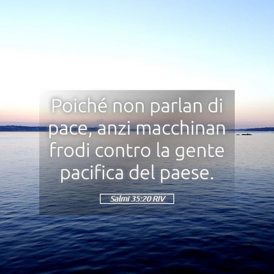Picture 05 - Salmi 35:20 RIV - Poiché non parlan di pace, anzi macchinan frodi - Bible Verse Picture
