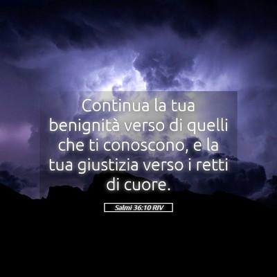 Picture 05 - Salmi 36:10 RIV - Continua la tua benignità verso di quelli che ti - Bible Verse Picture