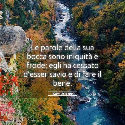 Picture 05 - Salmi 36:3 RIV - Le parole della sua bocca sono iniquità e frode; - Bible Verse Picture