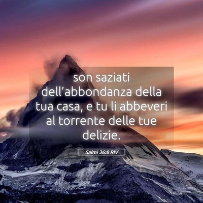 Picture 05 - Salmi 36:8 RIV - son saziati dell’abbondanza della tua casa, e - Bible Verse Picture