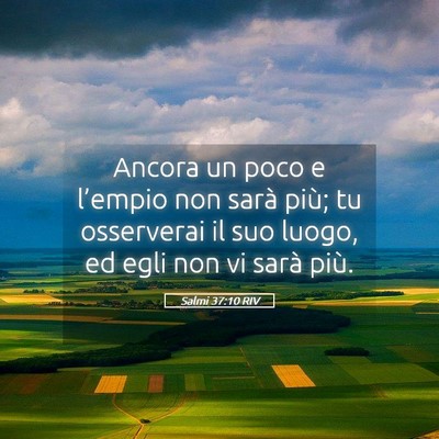 Picture 05 - Salmi 37:10 RIV - Ancora un poco e l’empio non sarà più; tu - Bible Verse Picture