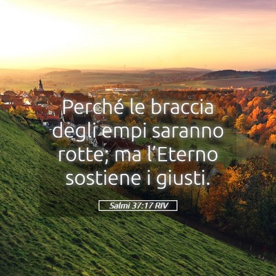 Picture 05 - Salmi 37:17 RIV - Perché le braccia degli empi saranno rotte; ma - Bible Verse Picture