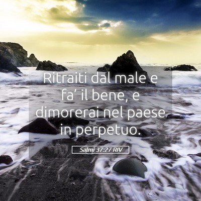 Picture 05 - Salmi 37:27 RIV - Ritraiti dal male e fa’ il bene, e dimorerai - Bible Verse Picture