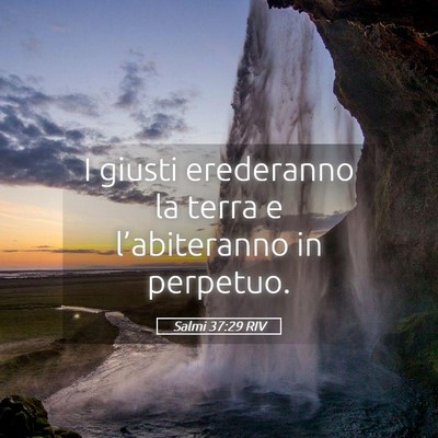 Picture 05 - Salmi 37:29 RIV - I giusti erederanno la terra e l’abiteranno in - Bible Verse Picture