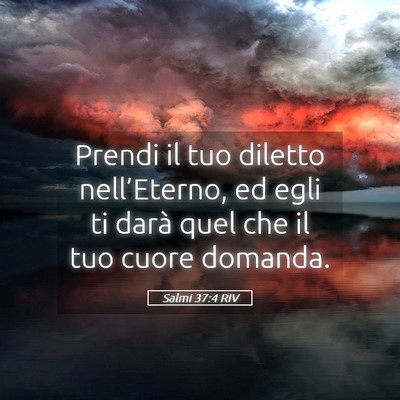 Picture 05 - Salmi 37:4 RIV - Prendi il tuo diletto nell’Eterno, ed egli ti - Bible Verse Picture