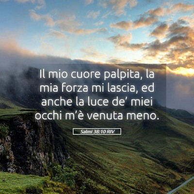 Picture 05 - Salmi 38:10 RIV - Il mio cuore palpita, la mia forza mi lascia, ed - Bible Verse Picture