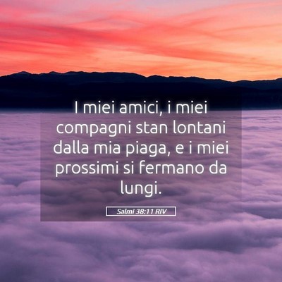 Picture 05 - Salmi 38:11 RIV - I miei amici, i miei compagni stan lontani dalla - Bible Verse Picture