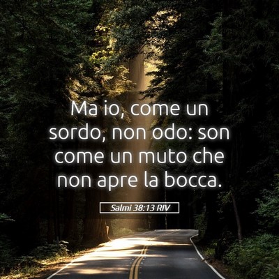 Picture 05 - Salmi 38:13 RIV - Ma io, come un sordo, non odo: son come un muto - Bible Verse Picture