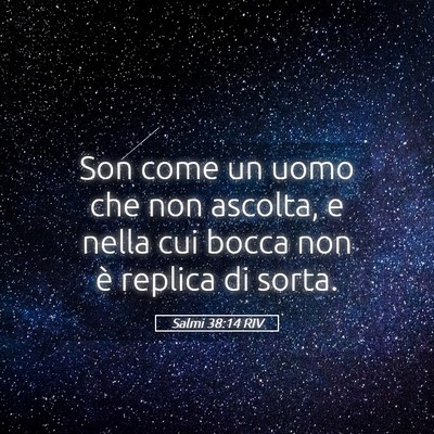 Picture 05 - Salmi 38:14 RIV - Son come un uomo che non ascolta, e nella cui - Bible Verse Picture