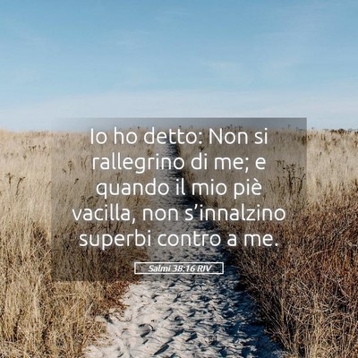 Picture 05 - Salmi 38:16 RIV - Io ho detto: Non si rallegrino di me; e quando il - Bible Verse Picture