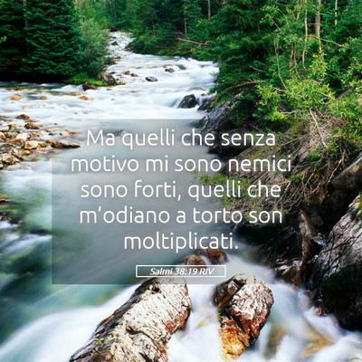Picture 05 - Salmi 38:19 RIV - Ma quelli che senza motivo mi sono nemici sono - Bible Verse Picture