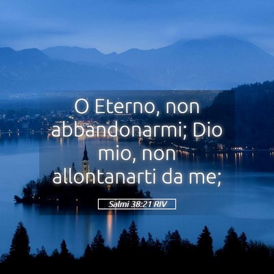 Picture 05 - Salmi 38:21 RIV - O Eterno, non abbandonarmi; Dio mio, non - Bible Verse Picture
