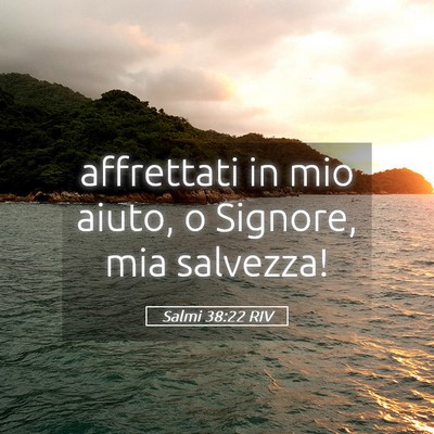 Picture 05 - Salmi 38:22 RIV - affrettati in mio aiuto, o Signore, mia - Bible Verse Picture