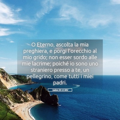 Picture 05 - Salmi 39:12 RIV - O Eterno, ascolta la mia preghiera, e porgi - Bible Verse Picture
