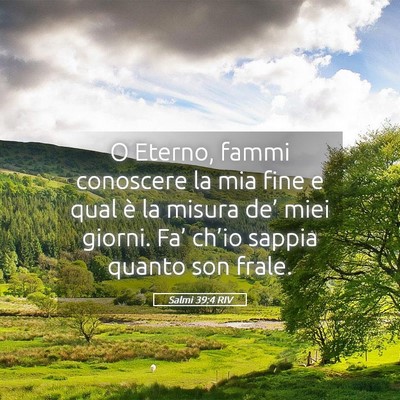 Picture 05 - Salmi 39:4 RIV - O Eterno, fammi conoscere la mia fine e qual è - Bible Verse Picture