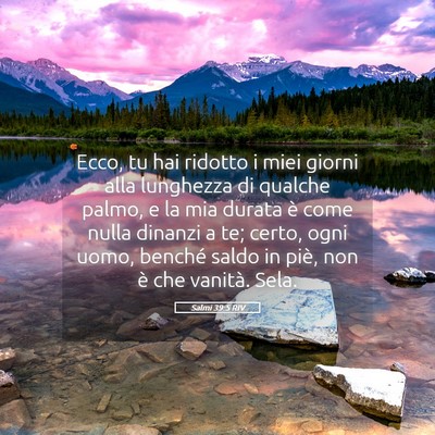 Picture 05 - Salmi 39:5 RIV - Ecco, tu hai ridotto i miei giorni alla lunghezza - Bible Verse Picture