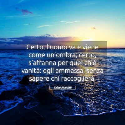 Picture 05 - Salmi 39:6 RIV - Certo, l’uomo va e viene come un’ombra; - Bible Verse Picture