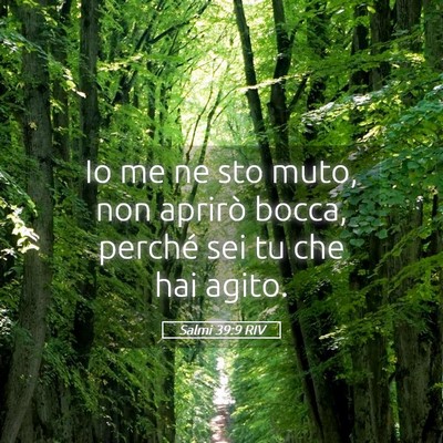 Picture 05 - Salmi 39:9 RIV - Io me ne sto muto, non aprirò bocca, perché sei - Bible Verse Picture