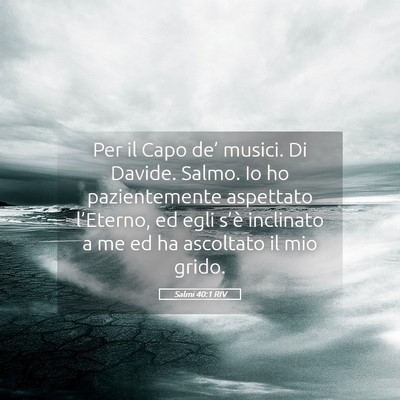 Picture 05 - Salmi 40:1 RIV - Per il Capo de’ musici. Di Davide. Salmo. Io ho - Bible Verse Picture