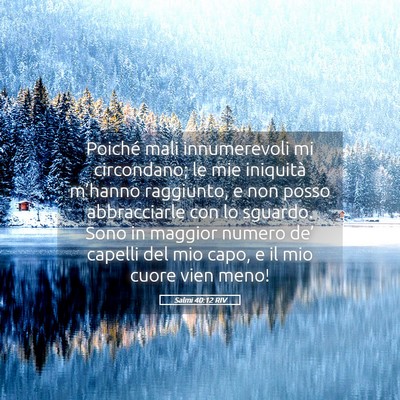 Picture 05 - Salmi 40:12 RIV - Poiché mali innumerevoli mi circondano; le mie - Bible Verse Picture