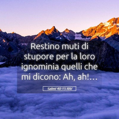 Picture 05 - Salmi 40:15 RIV - Restino muti di stupore per la loro ignominia - Bible Verse Picture