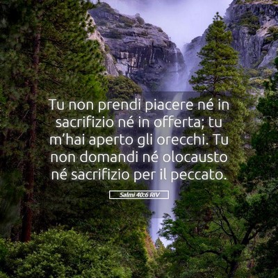 Picture 05 - Salmi 40:6 RIV - Tu non prendi piacere né in sacrifizio né in - Bible Verse Picture