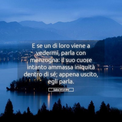 Picture 05 - Salmi 41:6 RIV - E se un di loro viene a vedermi, parla con - Bible Verse Picture
