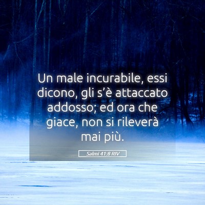Picture 05 - Salmi 41:8 RIV - Un male incurabile, essi dicono, gli s’è - Bible Verse Picture