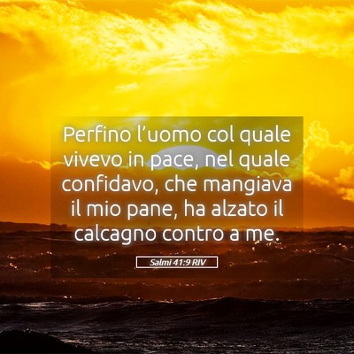 Picture 05 - Salmi 41:9 RIV - Perfino l’uomo col quale vivevo in pace, nel - Bible Verse Picture