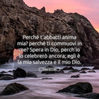 Picture 05 - Salmi 42:5 RIV - Perché t’abbatti anima mia? perché ti - Bible Verse Picture