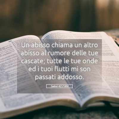 Picture 05 - Salmi 42:7 RIV - Un abisso chiama un altro abisso al rumore delle - Bible Verse Picture