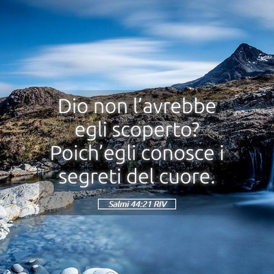 Picture 05 - Salmi 44:21 RIV - Dio non l’avrebbe egli scoperto? Poich’egli - Bible Verse Picture