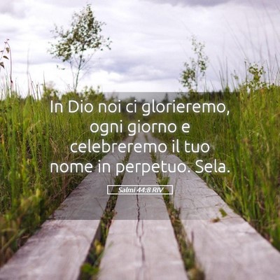 Picture 05 - Salmi 44:8 RIV - In Dio noi ci glorieremo, ogni giorno e - Bible Verse Picture