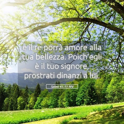 Picture 05 - Salmi 45:11 RIV - e il re porrà amore alla tua bellezza. - Bible Verse Picture