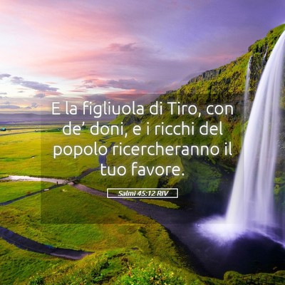 Picture 05 - Salmi 45:12 RIV - E la figliuola di Tiro, con de’ doni, e i - Bible Verse Picture