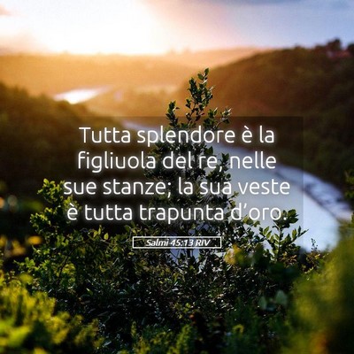 Picture 05 - Salmi 45:13 RIV - Tutta splendore è la figliuola del re, nelle sue - Bible Verse Picture