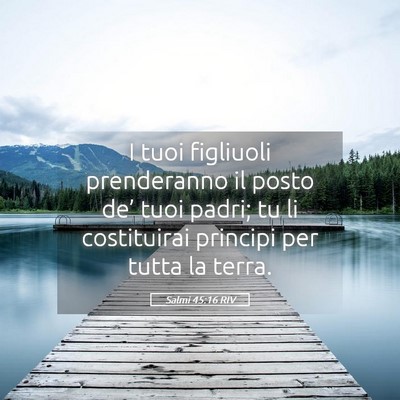 Picture 05 - Salmi 45:16 RIV - I tuoi figliuoli prenderanno il posto de’ tuoi - Bible Verse Picture