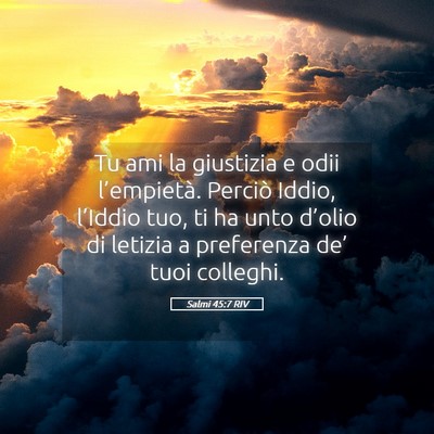 Picture 05 - Salmi 45:7 RIV - Tu ami la giustizia e odii l’empietà. Perciò - Bible Verse Picture