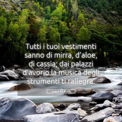 Picture 05 - Salmi 45:8 RIV - Tutti i tuoi vestimenti sanno di mirra, d’aloe, - Bible Verse Picture
