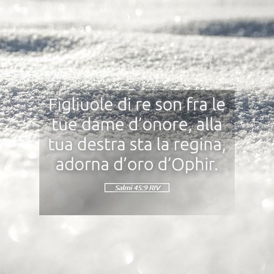 Picture 05 - Salmi 45:9 RIV - Figliuole di re son fra le tue dame d’onore, - Bible Verse Picture