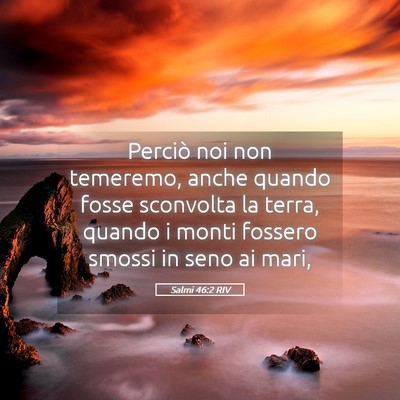 Picture 05 - Salmi 46:2 RIV - Perciò noi non temeremo, anche quando fosse - Bible Verse Picture