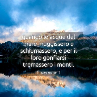 Picture 05 - Salmi 46:3 RIV - quando le acque del mare muggissero e - Bible Verse Picture