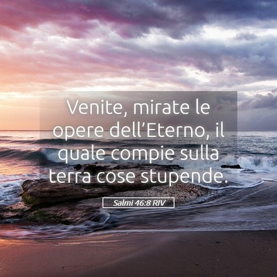 Picture 05 - Salmi 46:8 RIV - Venite, mirate le opere dell’Eterno, il quale - Bible Verse Picture