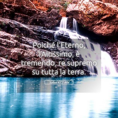 Picture 05 - Salmi 47:2 RIV - Poiché l’Eterno, l’Altissimo, è tremendo, - Bible Verse Picture
